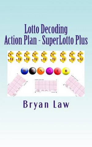 Könyv Lotto Decoding: Action Plan - SuperLotto Plus Bryan Law