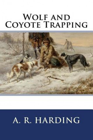 Könyv Wolf and Coyote Trapping A R Harding