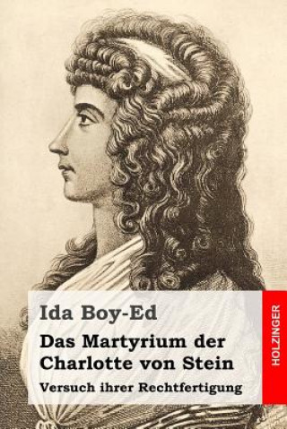 Kniha Das Martyrium der Charlotte von Stein: Versuch ihrer Rechtfertigung Ida Boy-Ed