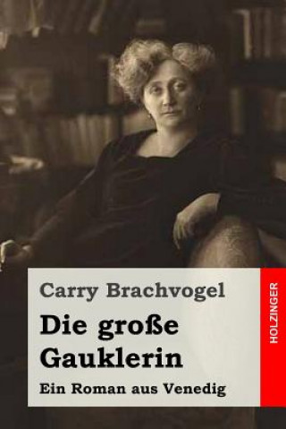 Könyv Die große Gauklerin: Ein Roman aus Venedig Carry Brachvogel