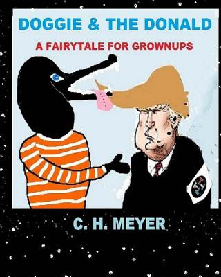 Książka DOGGIE & The Donald: A Fairytale for Grownups MR C H Meyer