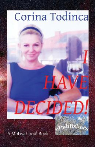 Carte I Have Decided!: A Motivational Book Corina Todinca