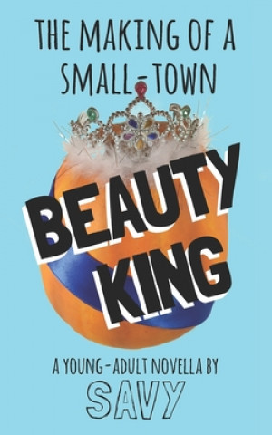 Kniha The Making of a Small-Town Beauty King Savy Leiser