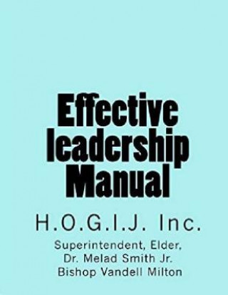 Kniha Effective Leadership Manual: H. O. G. I. J. Inc. Superintendent Elder Dr Me Smith Jr
