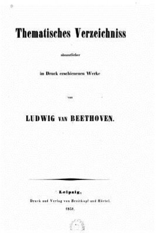 Kniha Thematisches Verzeichniss sämmtlicher im Druck erschienenen Werke von Ludwig van Beethoven Breitkopf Und Hartel