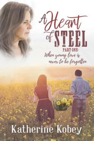 Libro A Heart of Steel: ...When Young Love Is Never to Be Forgotten Katherine Kobey