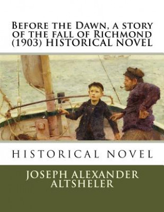 Kniha Before the Dawn, a story of the fall of Richmond (1903) HISTORICAL NOVEL Joseph Alexander Altsheler