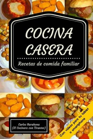 Kniha Cocina Casera (Con Vídeos): Recetas Par El Dia a Día Carlos Barahona