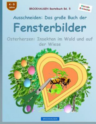 Carte BROCKHAUSEN Bastelbuch Bd. 5: Ausschneiden - Das große Buch der Fensterbilder: Osterherzen: Insekten im Wald und auf der Wiese Dortje Golldack