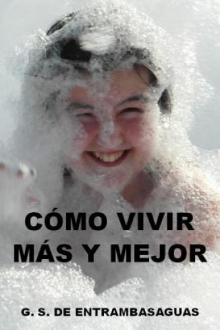 Kniha Como vivir mas y mejor: la armonía que proporciona felicidad y prolonga la vida Guillermo Serrano De Entrambasaguas