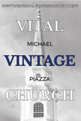 Kniha Vital Vintage Church: How Traditional Congregations Thrive Rev Michael S Piazza