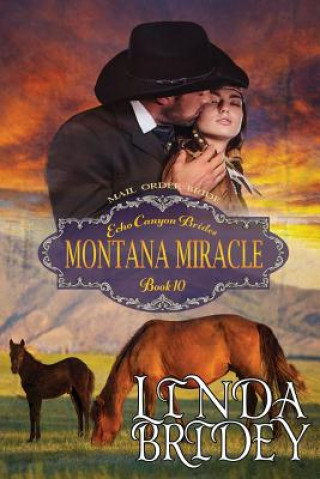 Carte Mail Order Bride - Montana Miracle: Clean Historical Cowboy Western Romance Linda Bridey