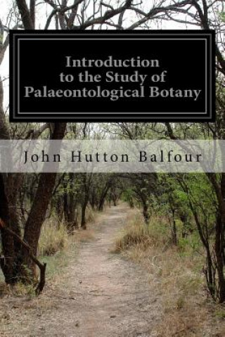 Carte Introduction to the Study of Palaeontological Botany John Hutton Balfour