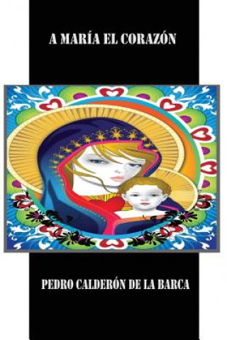 Buch A María el Corazón Pedro Calderón de la Barca
