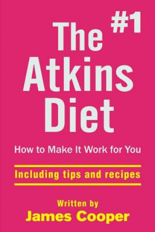 Kniha Atkins diet: The #1 Atkins diet, How to make it work for you !: including tips James Cooper