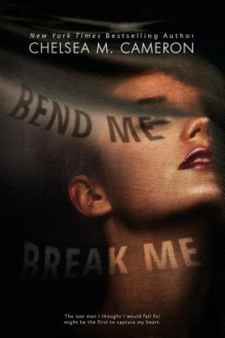 Knjiga Bend Me, Break Me Chelsea M Cameron