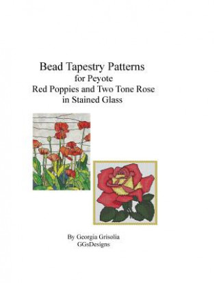 Carte Bead Tapestry Patterns for Peyote Red Poppies and Two Tone Rose in stained glass Georgia Grisolia
