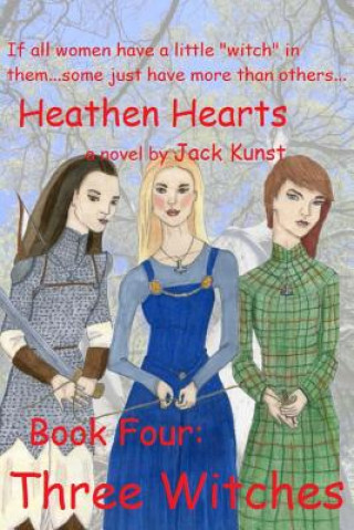 Kniha Heathen Hearts: BOOK FOUR: Three Witches Jack Kunst