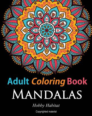 Könyv Adult Coloring Books: Mandalas: Coloring Books for Adults Featuring 50 Beautiful Mandala, Lace and Doodle Patterns Hobby Habitat Coloring Books