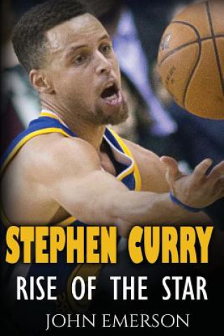 Livre Stephen Curry: Rise of the Star. The inspiring and interesting life story from a struggling young boy to become the legend. Life of S John Emerson