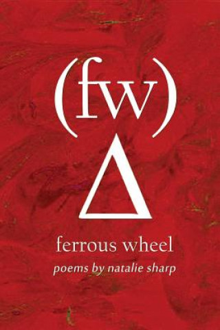 Könyv ferrous wheel: poems by natalie sharp Natalie a Sharp