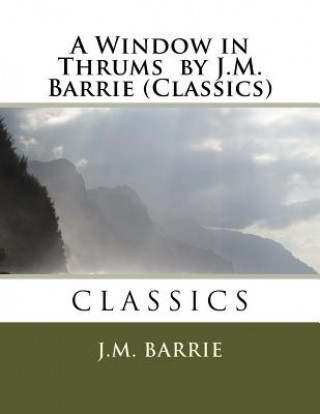 Βιβλίο A Window in Thrums by J.M. Barrie (Classics) J M Barrie