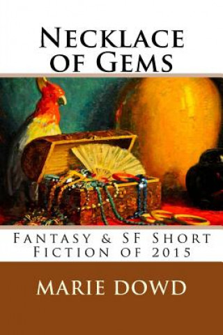 Könyv Necklace of Gems: Fantasy & SF Short Fiction of 2015 Marie Dowd