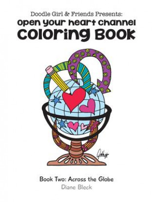 Knjiga Doodle Girl & Friends Presents: Open Your Heart Channel Coloring Book Diane Bleck