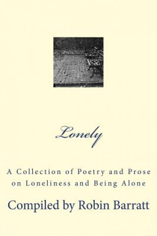 Kniha Lonely: A Collection of Poetry and Prose on Loneliness and Being Alone Robin Barratt