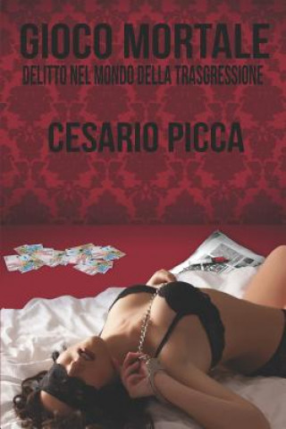 Kniha Gioco mortale: Delitto nel mondo della trasgressione Cesario Picca