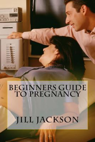 Kniha Beginners Guide to Pregnancy Jill Jackson