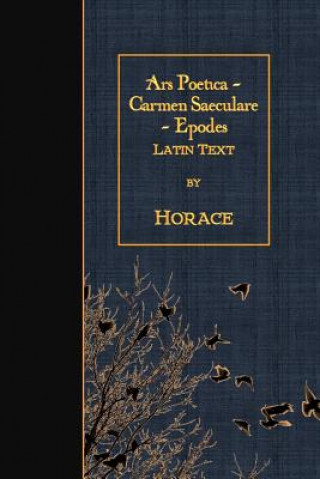 Carte Ars Poetica - Carmen Saeculare - Epodes: Latin Text Horace