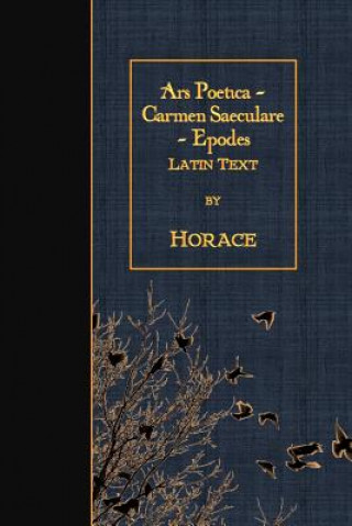 Buch Ars Poetica - Carmen Saeculare - Epodes: Latin Text Horace