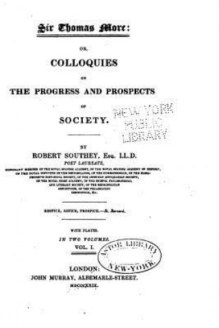 Kniha Sir Thomas More, Or, Colloquies on the Progress and Prospects of Society Robert Southey