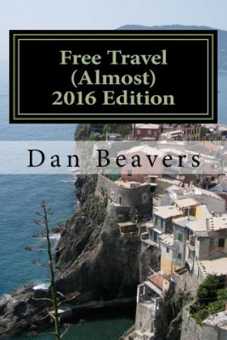 Book Free Travel (Almost) 2016 Edition: Travel Hacking Dan Beavers