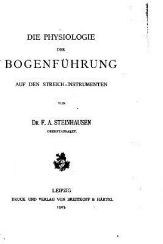 Buch Die Physiologie der Bogenführung auf den Streich-instrumenten F A Steinhausen