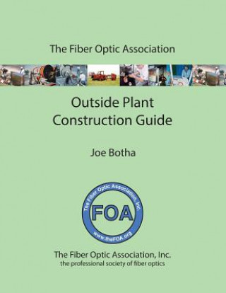 Kniha The FOA Outside Plant Fiber Optics Construction Guide Joe Botha