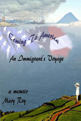 Könyv Coming to America: An Immigrants Voyage Mrs Mary Roy