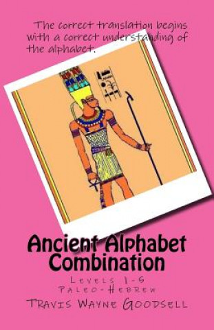 Könyv Ancient Alphabet Combination: Levels 1-5 Paleo-Hebrew Travis Wayne Goodsell