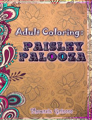 Könyv Adult Coloring: Paisley Palooza Phoenix Grimm