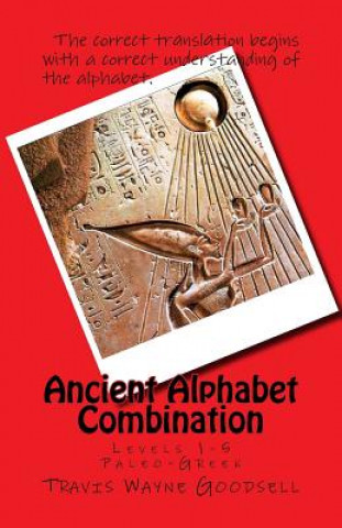 Könyv Ancient Alphabet Combination: Levels 1-5 Paleo-Greek Travis Wayne Goodsell
