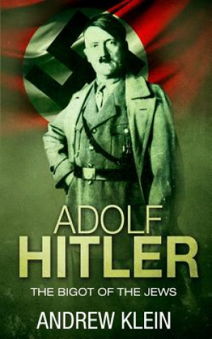 Könyv Adolf Hitler: The bigot of the Jews Andrew Klein