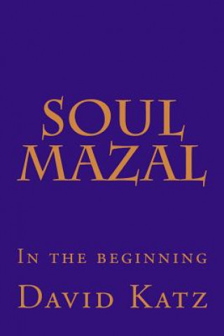 Könyv Soul Mazal: In the beginning David Katz