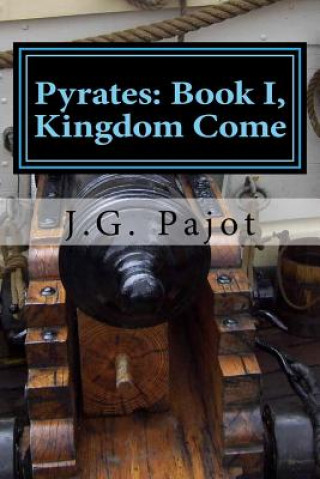 Könyv Pyrates: Book I, Kingdom Come J G Pajot