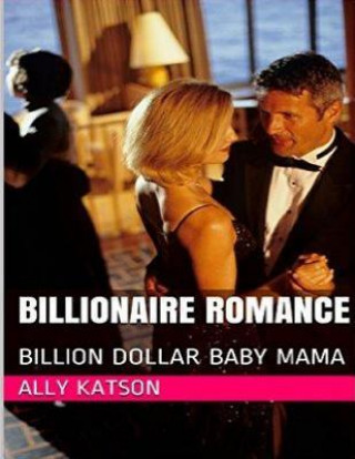 Buch Billionaire Romance: Billion Dollar Baby Mama Ally Katson