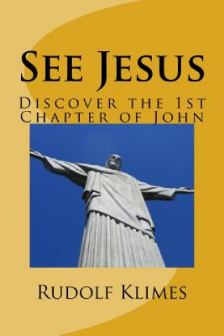 Livre See Jesus: Discover the 1st Chapter of John Rudolf Klimes Phd