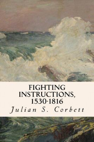 Book Fighting Instructions, 1530-1816 Julian S Corbett