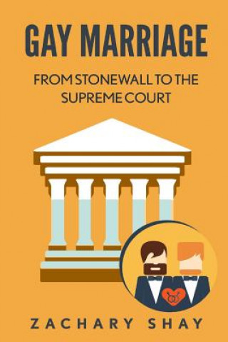 Knjiga Gay Marriage: From Stonewall to the Supreme Court Zachary Shay