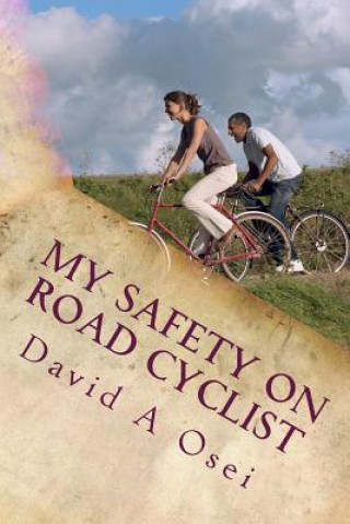 Kniha My Safety On Road Cyclist: Making Your Cycling Safe On Road MR David a Osei