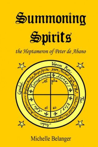 Kniha Summoning Spirits: The Heptameron of Peter de Abano Michelle Belanger